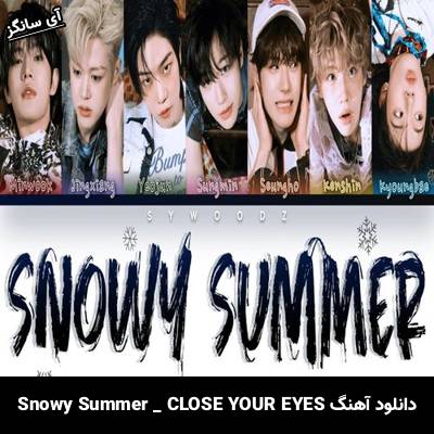 دانلود آهنگ Snowy Summer CLOSE YOUR EYES